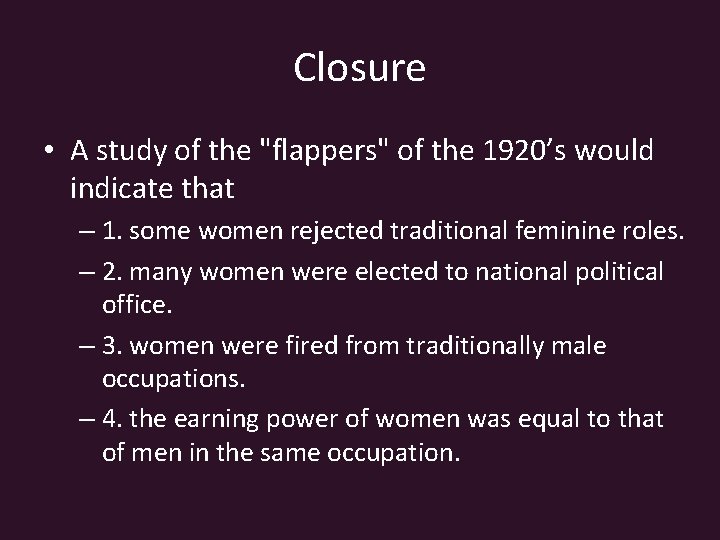 Closure • A study of the "flappers" of the 1920’s would indicate that –