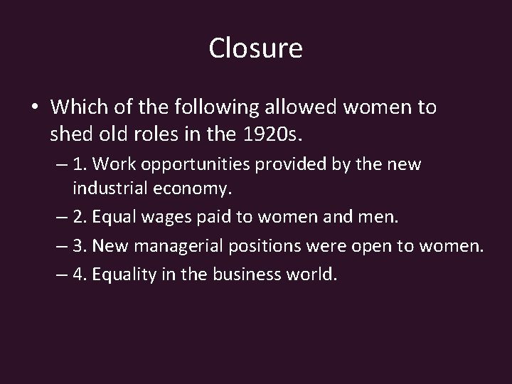 Closure • Which of the following allowed women to shed old roles in the