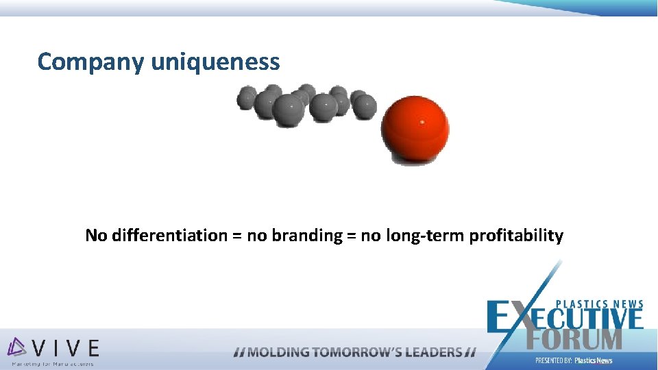 Company uniqueness No differentiation = no branding = no long-term profitability 