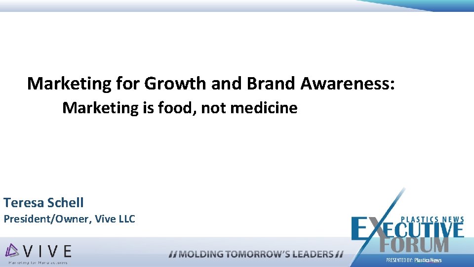 Marketing for Growth and Brand Awareness: Marketing is food, not medicine Teresa Schell President/Owner,