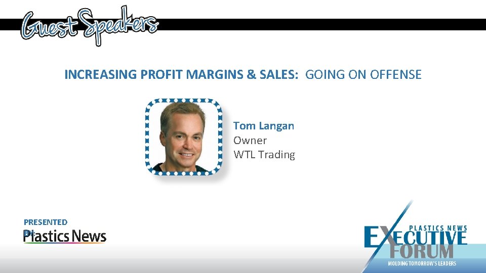 INCREASING PROFIT MARGINS & SALES: GOING ON OFFENSE Tom Langan Owner WTL Trading PRESENTED