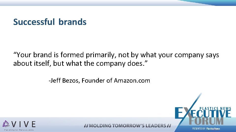 Successful brands “Your brand is formed primarily, not by what your company says about