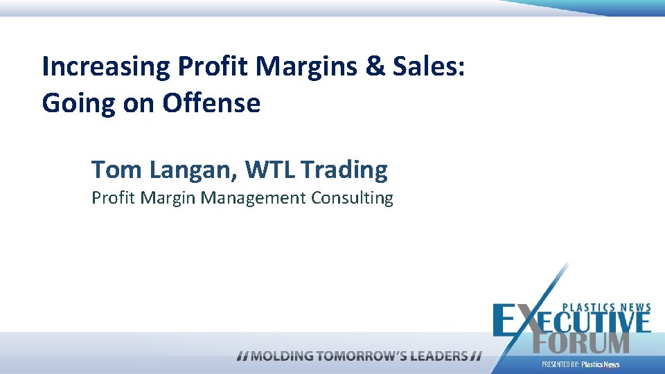 40 Increasing Profit Margins & Sales: Going on Offense Tom Langan, WTL Trading Profit