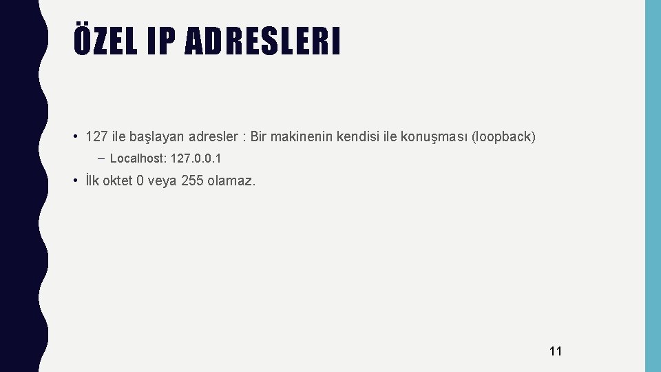 ÖZEL IP ADRESLERI • 127 ile başlayan adresler : Bir makinenin kendisi ile konuşması