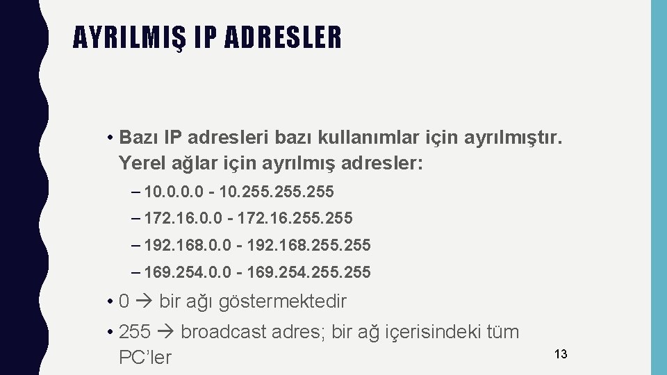 AYRILMIŞ IP ADRESLER • Bazı IP adresleri bazı kullanımlar için ayrılmıştır. Yerel ağlar için