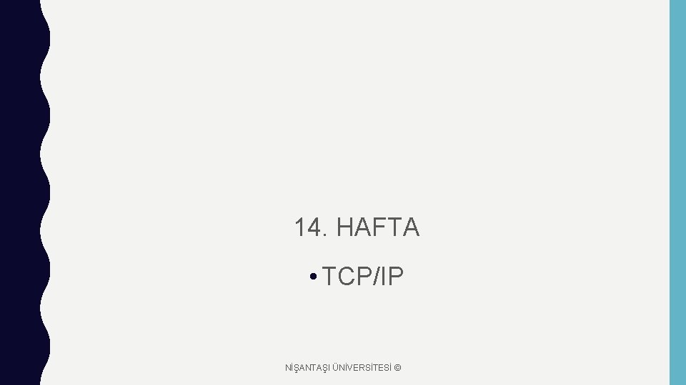 14. HAFTA • TCP/IP NİŞANTAŞI ÜNİVERSİTESİ © 