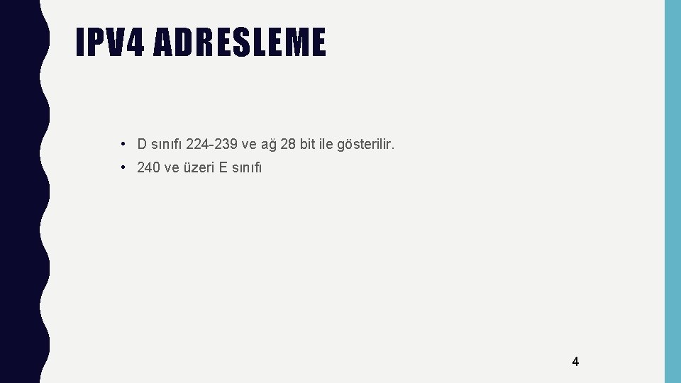 IPV 4 ADRESLEME • D sınıfı 224 -239 ve ağ 28 bit ile gösterilir.