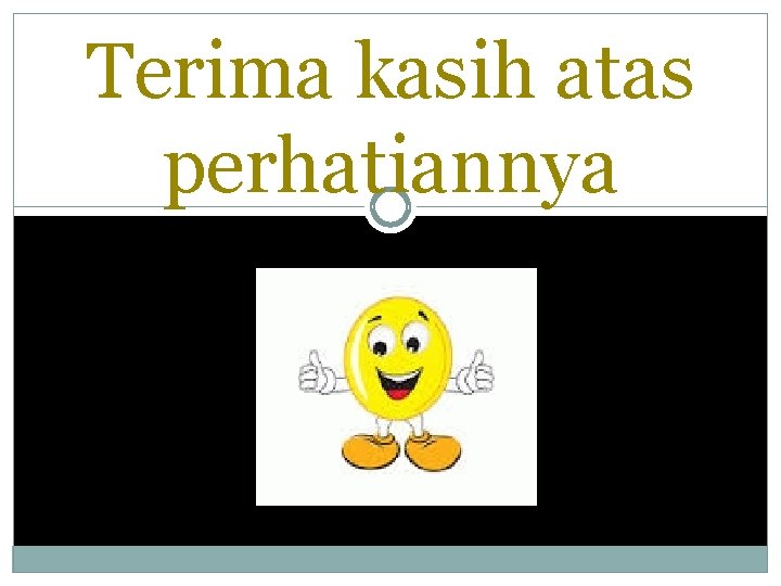 Terima kasih atas perhatiannya 