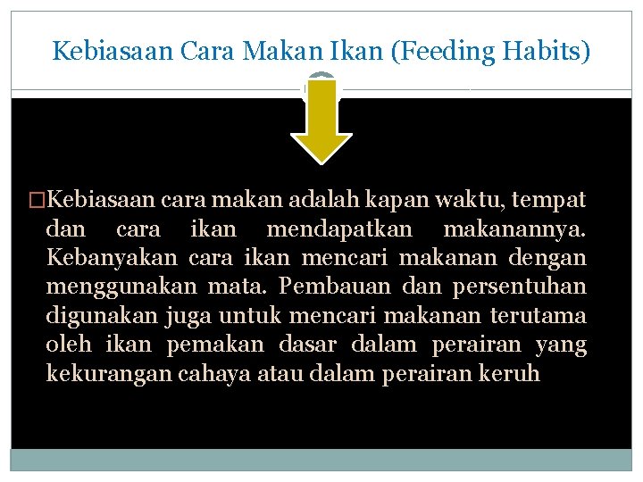 Kebiasaan Cara Makan Ikan (Feeding Habits) �Kebiasaan cara makan adalah kapan waktu, tempat dan