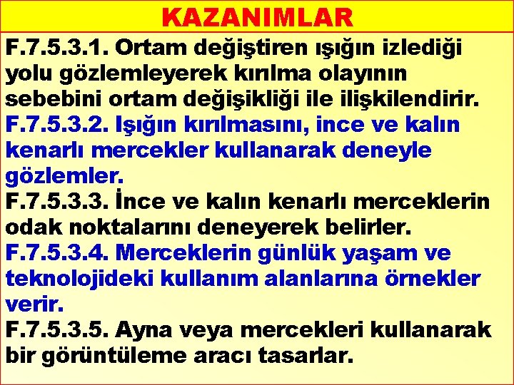 KAZANIMLAR F. 7. 5. 3. 1. Ortam değiştiren ışığın izlediği yolu gözlemleyerek kırılma olayının