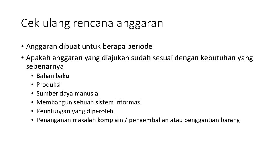 Cek ulang rencana anggaran • Anggaran dibuat untuk berapa periode • Apakah anggaran yang