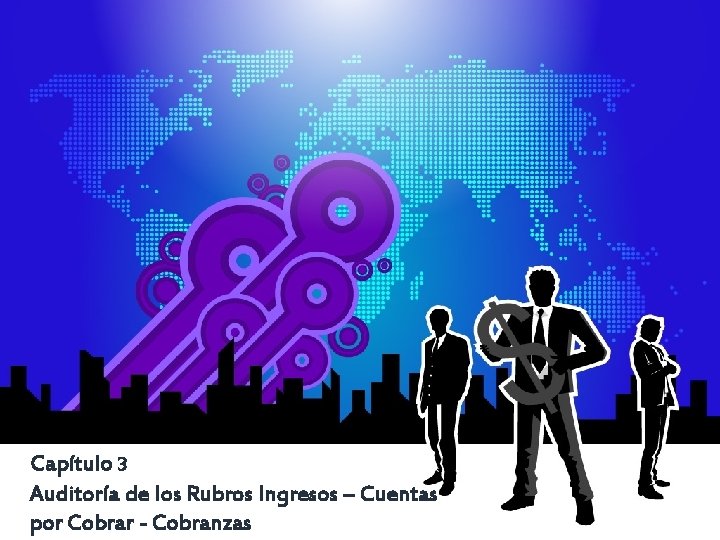 Capítulo 3 Auditoría de los Rubros Ingresos – Cuentas por Cobrar - Cobranzas 