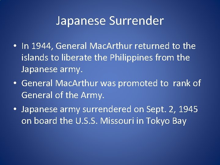 Japanese Surrender • In 1944, General Mac. Arthur returned to the islands to liberate