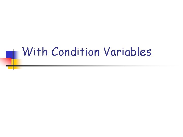 With Condition Variables 