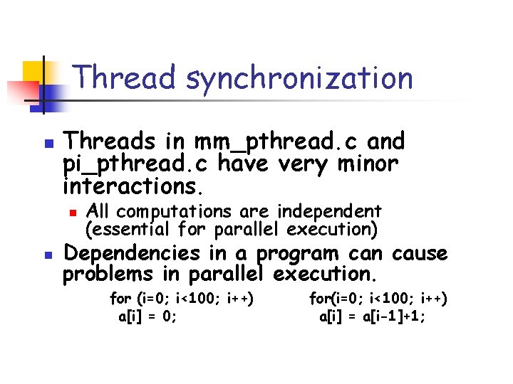 Thread synchronization n Threads in mm_pthread. c and pi_pthread. c have very minor interactions.