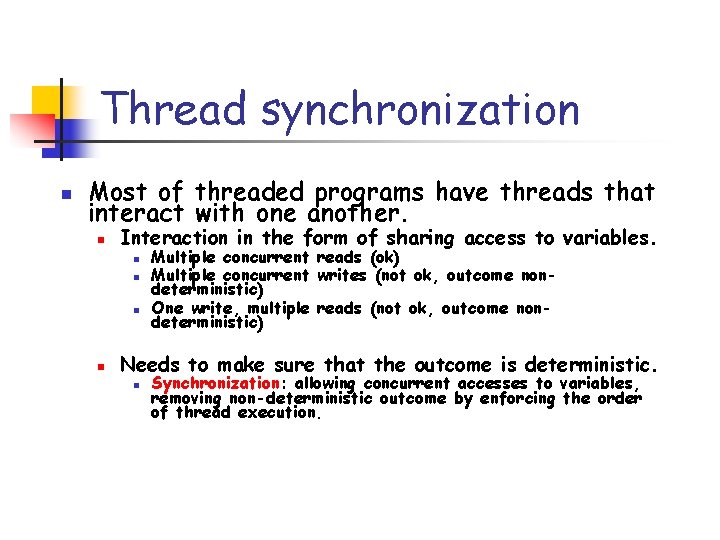 Thread synchronization n Most of threaded programs have threads that interact with one another.