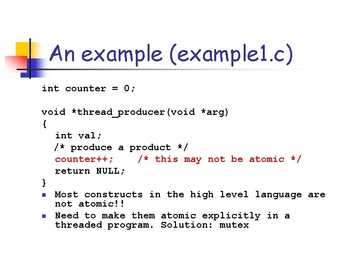 An example (example 1. c) int counter = 0; void *thread_producer(void *arg) { int