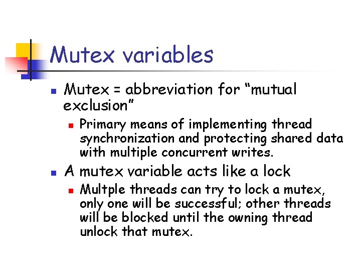 Mutex variables n Mutex = abbreviation for “mutual exclusion” n n Primary means of