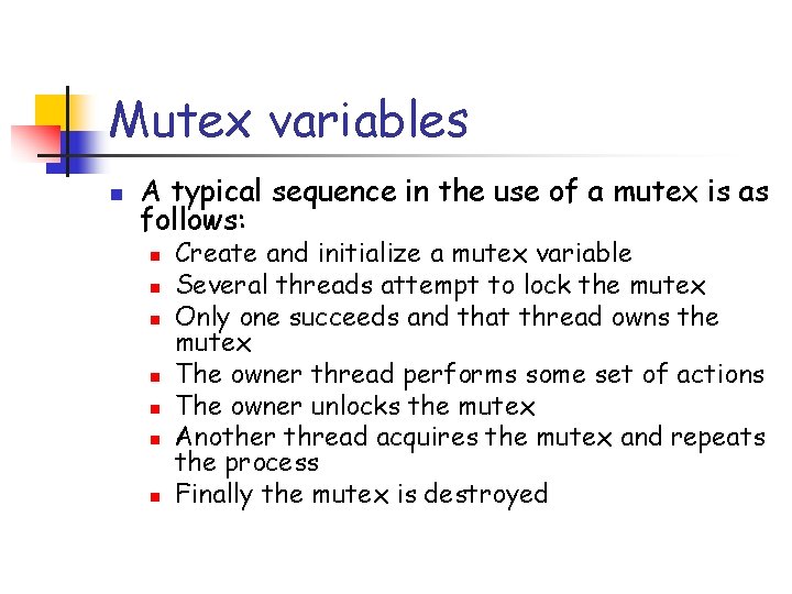 Mutex variables n A typical sequence in the use of a mutex is as