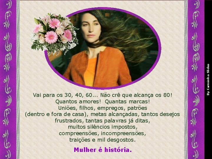 Mulher é história. By Carminha Slides Vai para os 30, 40, 60. . .