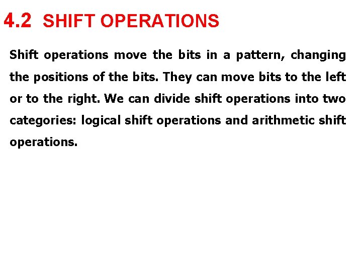 4. 2 SHIFT OPERATIONS Shift operations move the bits in a pattern, changing the 4. 2 SHIFT OPERATIONS Shift operations move the bits in a pattern, changing the