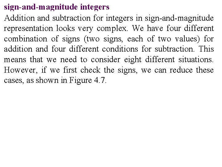 sign-and-magnitude integers Addition and subtraction for integers in sign-and-magnitude representation looks very complex. We sign-and-magnitude integers Addition and subtraction for integers in sign-and-magnitude representation looks very complex. We