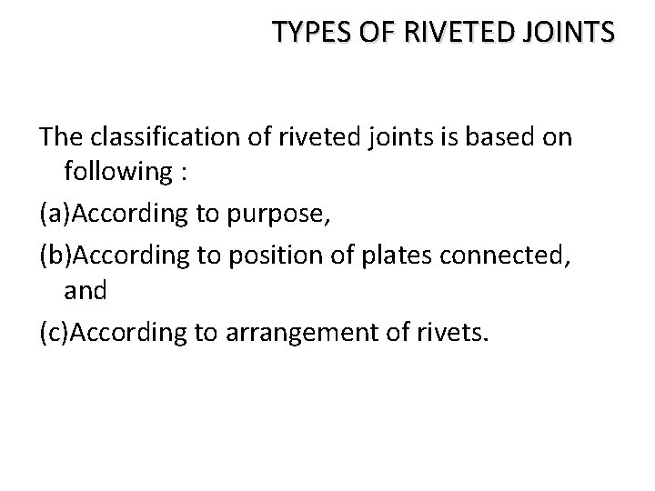 TYPES OF RIVETED JOINTS The classification of riveted joints is based on following :