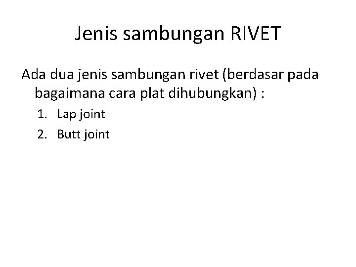 Jenis sambungan RIVET Ada dua jenis sambungan rivet (berdasar pada bagaimana cara plat dihubungkan)