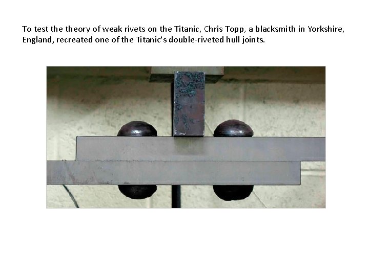 To test theory of weak rivets on the Titanic, Chris Topp, a blacksmith in