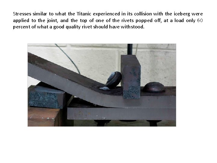 Stresses similar to what the Titanic experienced in its collision with the iceberg were