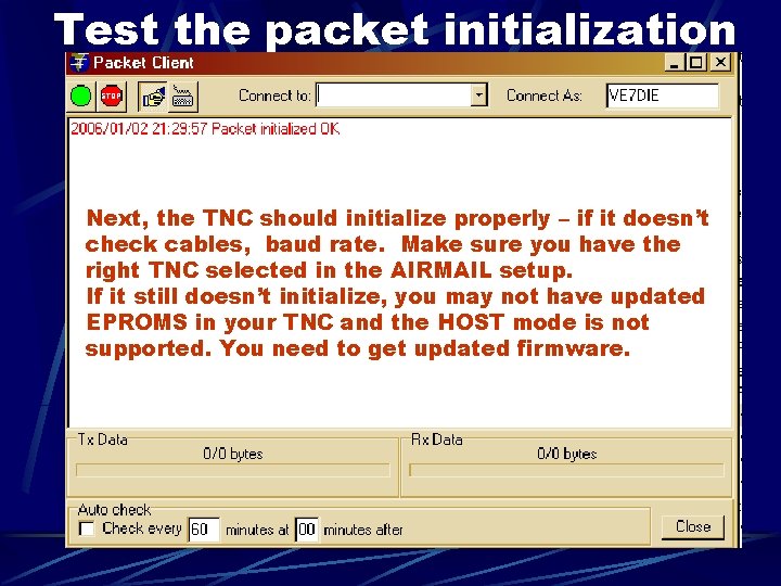 Test the packet initialization Next, the TNC should initialize properly – if it doesn’t