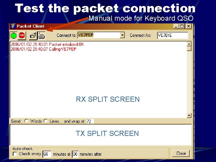 Test the packet connection Manual mode for Keyboard QSO RX SPLIT SCREEN TX SPLIT