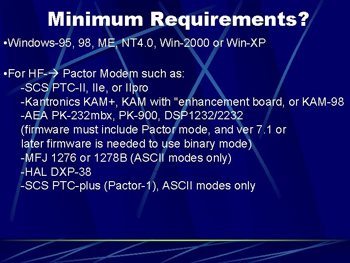 Minimum Requirements? • Windows-95, 98, ME, NT 4. 0, Win-2000 or Win-XP • For