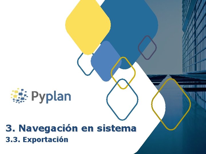 3. Navegación en sistema 3. 3. Exportación 