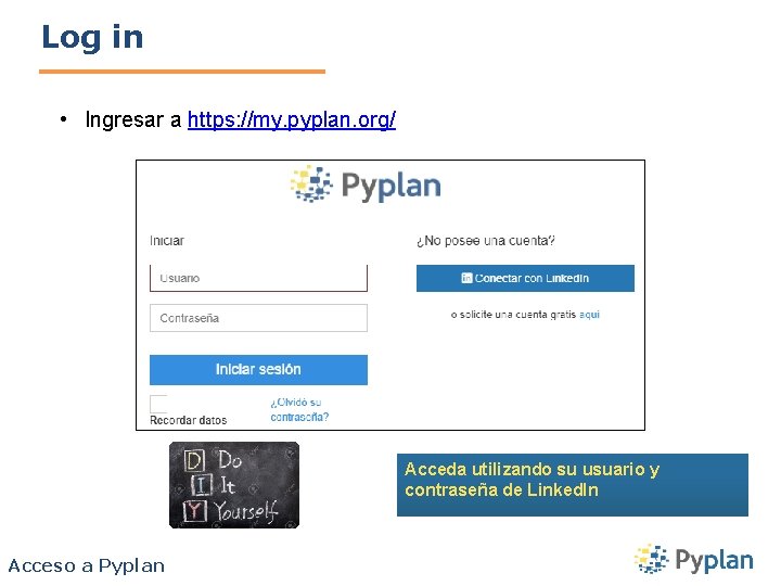 Log in • Ingresar a https: //my. pyplan. org/ Acceda utilizando su usuario y