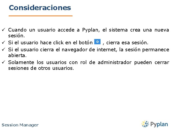 Consideraciones ü Cuando un usuario accede a Pyplan, el sistema crea una nueva sesión.
