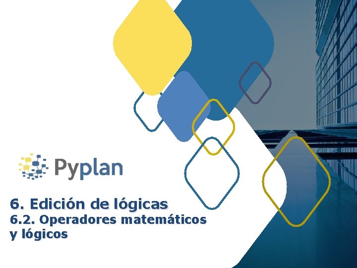 6. Edición de lógicas 6. 2. Operadores matemáticos y lógicos 