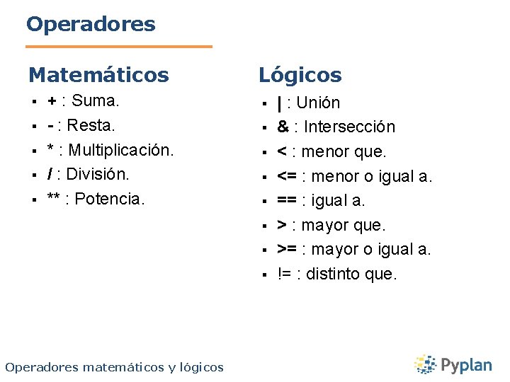 Operadores Matemáticos § § § + : Suma. - : Resta. * : Multiplicación.