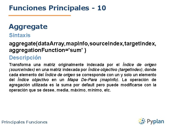 Funciones Principales - 10 Aggregate Sintaxis aggregate(data. Array, map. Info, source. Index, target. Index,