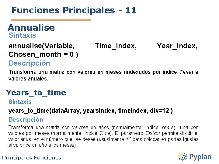 Funciones Principales - 11 Annualise Sintaxis annualise(Variable, Chosen_month = 0 ) Descripción Time_Index, Year_Index,