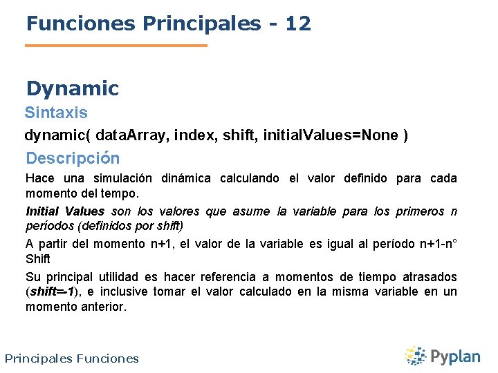 Funciones Principales - 12 Dynamic Sintaxis dynamic( data. Array, index, shift, initial. Values=None )