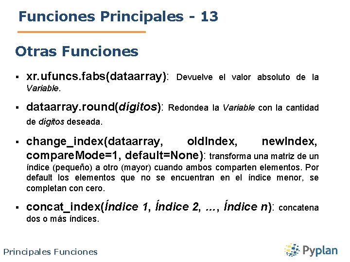 Funciones Principales - 13 Otras Funciones § xr. ufuncs. fabs(dataarray): Devuelve el valor absoluto