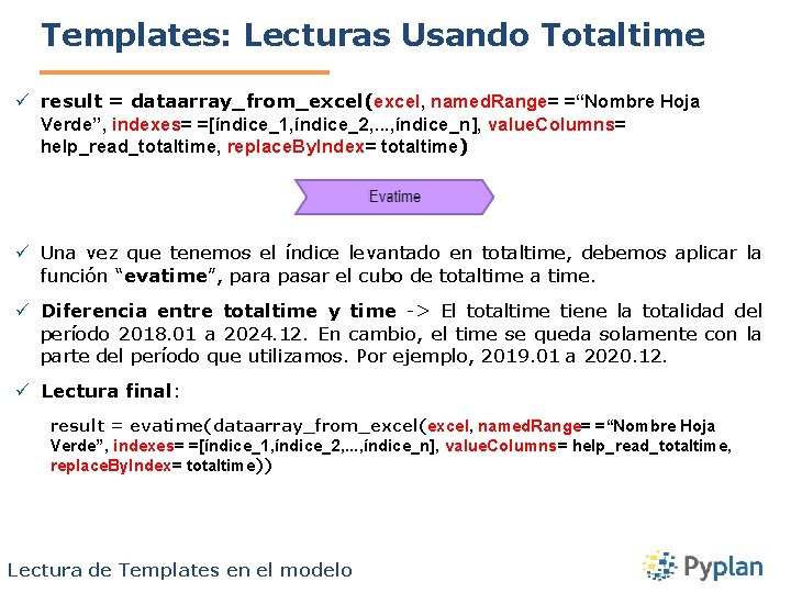 Templates: Lecturas Usando Totaltime ü result = dataarray_from_excel(excel, named. Range= =“Nombre Hoja Verde”, indexes=