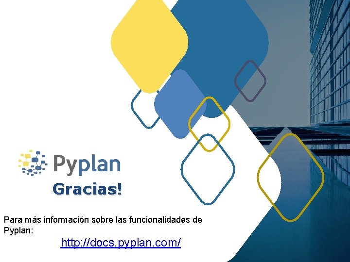 Gracias! Para más información sobre las funcionalidades de Pyplan: http: //docs. pyplan. com/ 