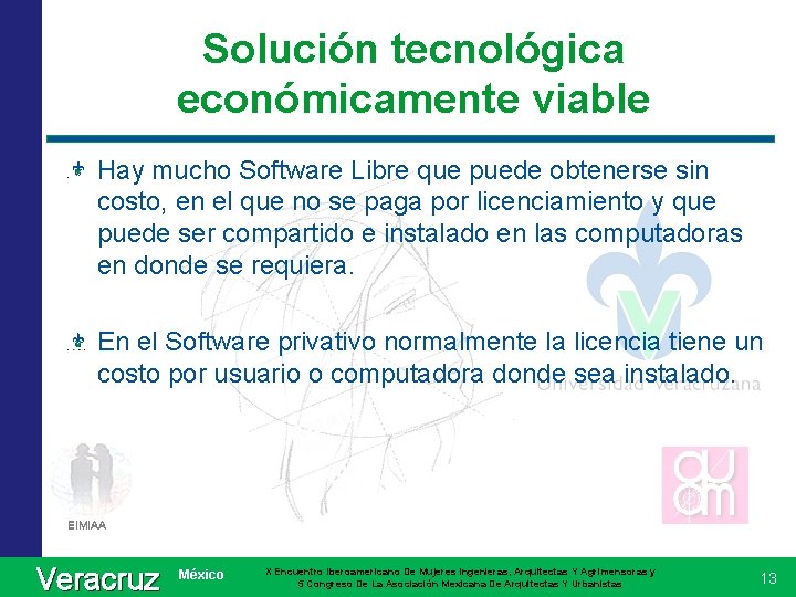 Solución tecnológica económicamente viable Hay mucho Software Libre que puede obtenerse sin costo, en