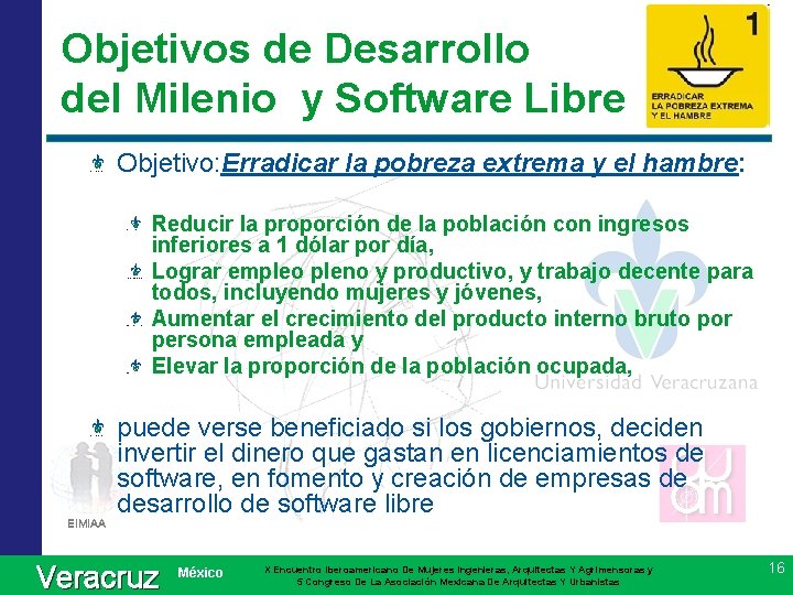 Objetivos de Desarrollo del Milenio y Software Libre Objetivo: Erradicar la pobreza extrema y