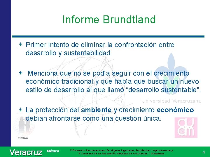 Informe Brundtland Primer intento de eliminar la confrontación entre desarrollo y sustentabilidad. Menciona que