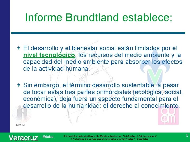 Informe Brundtland establece: El desarrollo y el bienestar social están limitados por el nivel