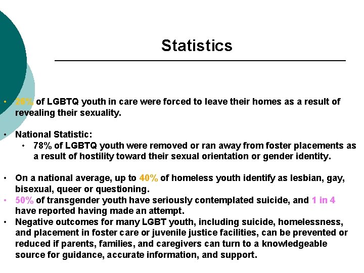 Statistics • 26% of LGBTQ youth in care were forced to leave their homes