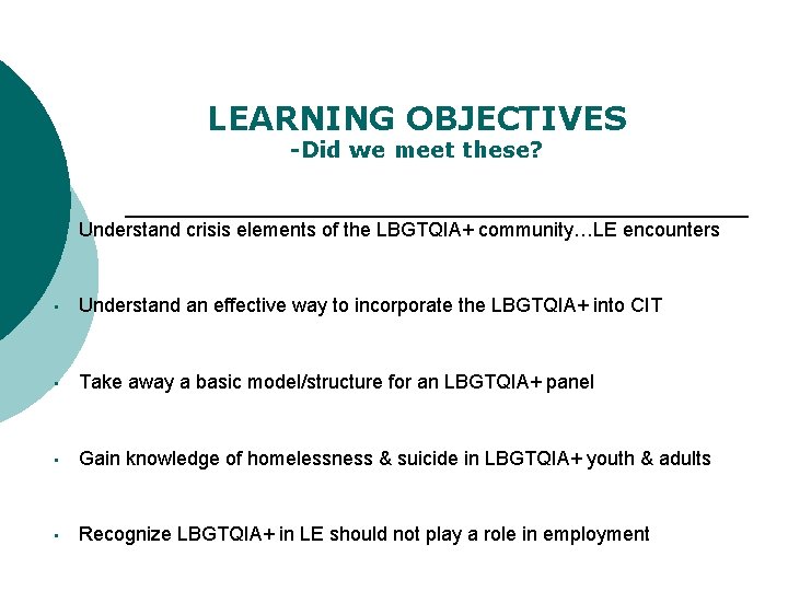 LEARNING OBJECTIVES -Did we meet these? • Understand crisis elements of the LBGTQIA+ community…LE